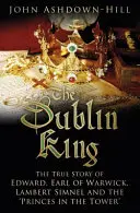 Dublinský kráľ: Pravdivý príbeh Eduarda, grófa z Warwicku, Lamberta Simnela a 