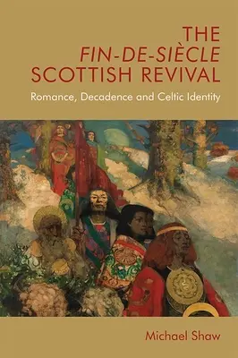 Škótska renesancia Fin-De-Sicle: romantika, dekadencia a keltská identita - The Fin-De-Sicle Scottish Revival: Romance, Decadence and Celtic Identity
