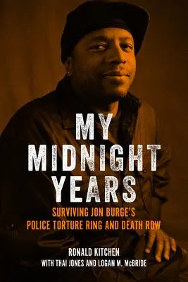 Moje polnočné roky: Prežitie policajného mučiaceho krúžku Jona Burgeho a cely smrti - My Midnight Years: Surviving Jon Burge's Police Torture Ring and Death Row
