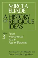 Dejiny náboženských ideí, 3. zväzok: Od Mohameda po obdobie reforiem - History of Religious Ideas, Volume 3: From Muhammad to the Age of Reforms