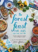 Lesná hostina pre deti: Pestré vegetariánske recepty, ktoré sú jednoduché na prípravu - The Forest Feast for Kids: Colorful Vegetarian Recipes That Are Simple to Make
