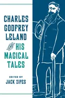 Charles Godfrey Leland a jeho čarovné rozprávky - Charles Godfrey Leland and His Magical Tales