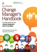 Príručka efektívneho manažéra zmien: Základný návod k súboru znalostí o riadení zmien - The Effective Change Manager's Handbook: Essential Guidance to the Change Management Body of Knowledge