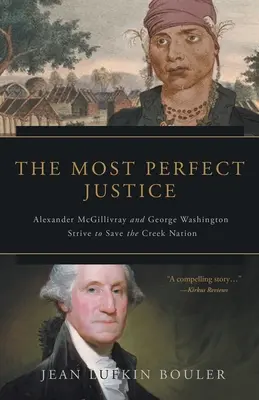 Najdokonalejšia spravodlivosť: Alexander McGillivray a George Washington sa snažia zachrániť národ Creekov - The Most Perfect Justice: Alexander McGillivray and George Washington Strive to Save the Creek Nation
