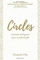 Kruhy - Pestujte a rozvíjajte svoj tvorivý dar - Circles - Nurture and grow your creative gift