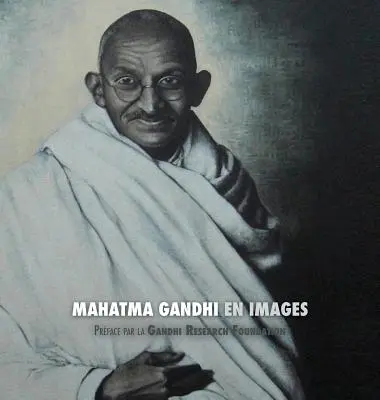 Mahátma Gándhí En Images: Prface de la Gandhi Research Foundation - Tout En Couleur - Mahatma Gandhi En Images: Prface de la Gandhi Research Foundation - Tout En Couleur