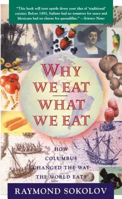 Prečo jeme to, čo jeme: Ako Kolumbus zmenil spôsob, akým sa svet stravuje - Why We Eat What We Eat: How Columbus Changed the Way the World Eats