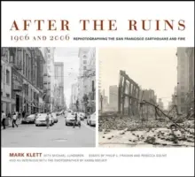 Po ruinách, 1906 a 2006: Po zemetrasení a požiari v San Franciscu - After the Ruins, 1906 and 2006: Rephotographing the San Francisco Earthquake and Fire