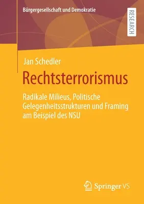 Rechtsterrorismus: Rádikale Milieus, Politische Gelegenheitsstrukturen Und Framing Am Beispiel Des Nsu - Rechtsterrorismus: Radikale Milieus, Politische Gelegenheitsstrukturen Und Framing Am Beispiel Des Nsu