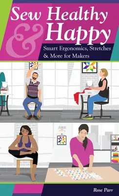 Šiť zdravo a šťastne: Vydanie: Šikovná ergonómia, strečing a ďalšie pomôcky pre tvorcov - Sew Healthy & Happy: Smart Ergonomics, Stretches & More for Makers