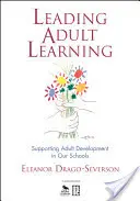 Vedenie vzdelávania dospelých: Podpora rozvoja dospelých v našich školách - Leading Adult Learning: Supporting Adult Development in Our Schools