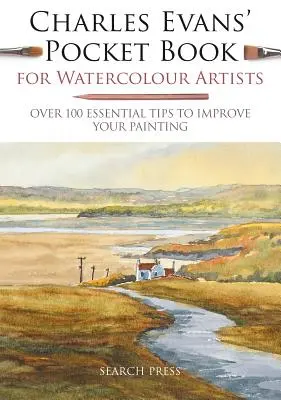 Vrecková kniha Charlesa Evansa pre akvarelistov: Viac ako 100 základných tipov na zlepšenie vašej maľby - Charles Evans' Pocket Book for Watercolour Artists: Over 100 Essential Tips to Improve Your Painting