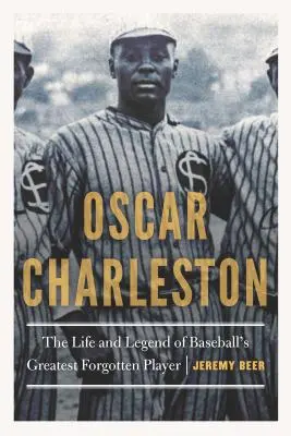 Oscar Charleston: Život a legenda o najväčšom zabudnutom hráčovi baseballu - Oscar Charleston: The Life and Legend of Baseball's Greatest Forgotten Player