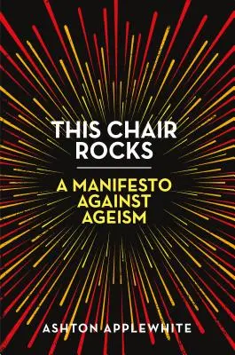Táto stolička skáče: A Manifesto Against Ageism (Manifest proti ageizmu) - This Chair Rocks: A Manifesto Against Ageism