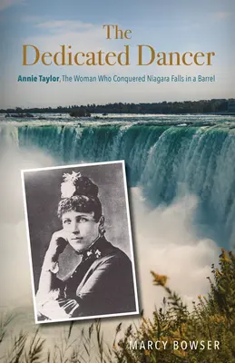 Oddaný tanečník: Annie Taylorová, žena, ktorá zdolala Niagarské vodopády v sude - The Dedicated Dancer: Annie Taylor, the Woman Who Conquered Niagara Falls in a Barrel
