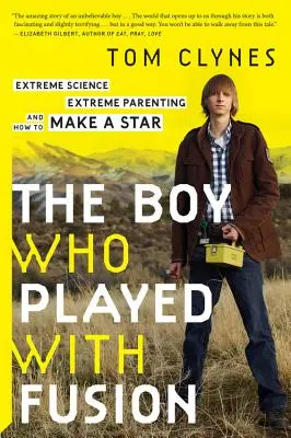 Chlapec, ktorý sa hral s fúziou: Hviezda: Extrémna veda, extrémne rodičovstvo a ako vytvoriť hviezdu - The Boy Who Played with Fusion: Extreme Science, Extreme Parenting, and How to Make a Star