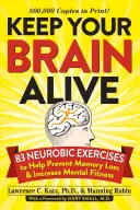 Udržujte svoj mozog pri živote: 83 neurologických cvičení, ktoré pomáhajú predchádzať strate pamäti a zvyšujú duševnú kondíciu - Keep Your Brain Alive: 83 Neurobic Exercises to Help Prevent Memory Loss and Increase Mental Fitness