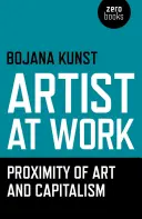 Umelec pri práci, blízkosť umenia a kapitalizmu - Artist at Work, Proximity of Art and Capitalism