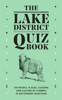 Lake District Quiz Book - Ľudia, miesta, zvyky a kultúra Cumbrie v 635 šibalských otázkach - Lake District Quiz Book - The People, Places, Customs and Culture of Cumbria in 635 Fiendish Questions