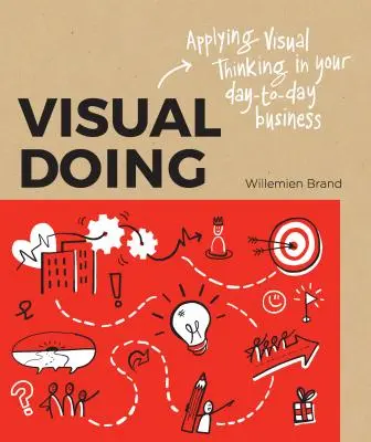Vizuálne robenie: Uplatňovanie vizuálneho myslenia v každodennej práci - Visual Doing: Applying Visual Thinking in Your Day to Day Business