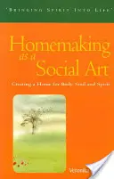 Domácnosť ako sociálne umenie: Vytváranie domova pre telo, dušu a ducha - Homemaking as a Social Art: Creating a Home for Body, Soul, and Spirit