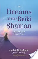 Sny šamana Reiki: Rozšírenie vašej liečivej sily - Dreams of the Reiki Shaman: Expanding Your Healing Power