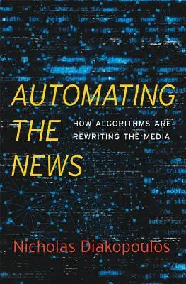 Automatizácia správ: Ako algoritmy prepisujú médiá - Automating the News: How Algorithms Are Rewriting the Media