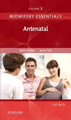 Základy pôrodnej asistencie: (Baston Helen BA(Hons) MMedSci PhD PGDipEd ADM RN RM Dr.) - Midwifery Essentials: Antenatal - Volume 2 (Baston Helen BA(Hons)  MMedSci  PhD  PGDipEd  ADM  RN  RM Dr.)
