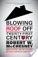 Blowing the Roof Down the Twenty-First Century (Odfúknutie strechy v dvadsiatom prvom storočí): Médiá, politika a boj za postkapitalistickú demokraciu - Blowing the Roof Off the Twenty-First Century: Media, Politics, and the Struggle for Post-Capitalist Democracy