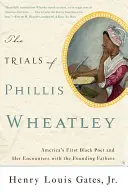 Procesy Phillis Wheatleyovej: Prvá americká černošská poetka a jej stretnutia s otcami zakladateľmi - The Trials of Phillis Wheatley: America's First Black Poet and Her Encounters with the Founding Fathers