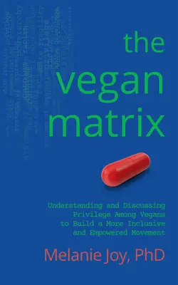 Vegánsky matrix: Pochopenie a diskusia o privilégiách medzi vegánmi s cieľom vybudovať inkluzívnejšie a silnejšie hnutie - The Vegan Matrix: Understanding and Discussing Privilege Among Vegans to Build a More Inclusive and Empowered Movement