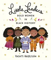 Malé líderky: Odvážne ženy v histórii čiernej pleti - Little Leaders: Bold Women in Black History