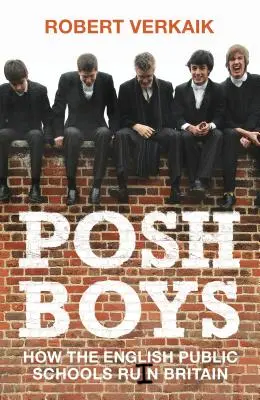 Posh Boys: Ako anglické verejné školy ničia Britániu - Posh Boys: How English Public Schools Ruin Britain