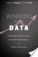 Víťazstvo s údajmi: Transformujte svoju kultúru, posilnite postavenie svojich ľudí a formujte budúcnosť - Winning with Data: Transform Your Culture, Empower Your People, and Shape the Future