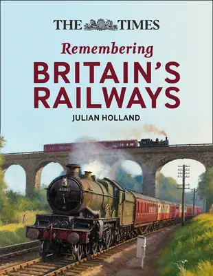 The Times Spomienky na železnice: Times: Fascinujúce pohľady na britské železnice - The Times Remembering Railways: Fascinating Insights Into Britain's Railways