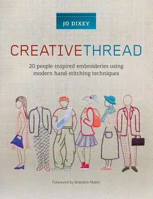 Kreatívna niť: 20 výšiviek inšpirovaných ľuďmi s použitím moderných techník ručného vyšívania - Creative Thread: 20 People-Inspired Embroideries Using Modern Hand-Stitching Techniques
