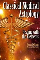 Klasická lekárska astrológia - Liečenie pomocou živlov - Classical Medical Astrology - Healing with the Elements