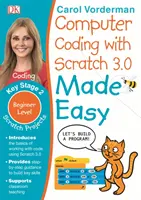 Počítačové kódovanie so Scratch 3.0 Made Easy, vek 7-11 rokov (Key Stage 2) - cvičenia na počítačové kódovanie pre začiatočníkov - Computer Coding with Scratch 3.0 Made Easy, Ages 7-11 (Key Stage 2) - Beginner Level Computer Coding Exercises
