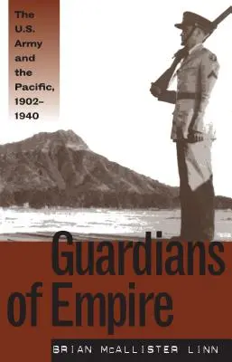 Strážcovia impéria: Armáda USA a Tichomorie, 1902 - 1940 - Guardians of Empire: The U.S. Army and the Pacific, 1902-1940