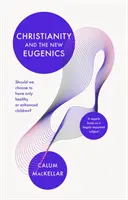 Kresťanstvo a nová eugenika: Mali by sme sa rozhodnúť mať len zdravé alebo vylepšené deti? - Christianity and the New Eugenics: Should We Choose To Have Only Healthy Or Enhanced Children?