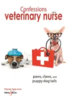 Vyznanie veterinárnej sestry: Tlapky, pazúriky a chvosty šteniatok - Confessions of a Veterinary Nurse: Paws, Claws and Puppy Dog Tails