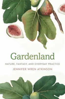 Gardenland: Príroda, fantázia a každodenná prax - Gardenland: Nature, Fantasy, and Everyday Practice