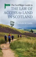 Sprievodca škótskym právom prístupu k pozemkom v Škótsku - The Scotways Guide to the Law of Access to Land in Scotland