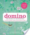 Domino: Kniha o zdobení: Kniha: Dekorácia: Sprievodca vytvorením domova, ktorý vás urobí šťastnými: miestnosť po miestnosti - Domino: The Book of Decorating: A Room-By-Room Guide to Creating a Home That Makes You Happy
