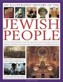 Ilustrované dejiny židovského národa: Židia: epický 4000-ročný príbeh od starovekých patriarchov a kráľov cez stáročia trvajúcu perziu - An Illustrated History of the Jewish People: The Epic 4,000-Year Story of the Jews, from the Ancient Patriarchs and Kings Through Centuries-Long Perse