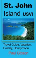Ostrov Svätý Ján, USVI: cestovný sprievodca, dovolenka, prázdniny, medové týždne - St. John Island, USVI: Travel Guide, Vacation, Holiday, Honeymoon