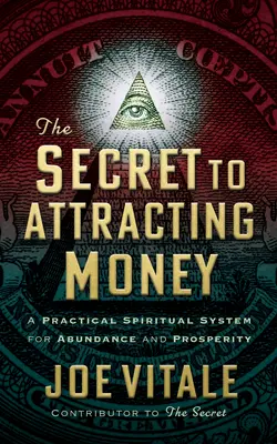Tajomstvo priťahovania peňazí: Praktický duchovný systém pre hojnosť a prosperitu - The Secret to Attracting Money: A Practical Spiritual System for Abundance and Prosperity