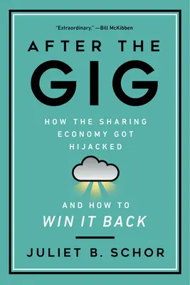 After the Gig: How the Sharing Economy Got Hijacked and How to Win It Back