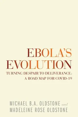 Ebola's Evolution: Premena zúfalstva na vyslobodenie: cestovná mapa pre Covid-19 - Ebola's Evolution: Turning Despair to Deliverance: a Road Map for Covid-19