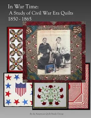V čase vojny: Štúdia o prikrývkach z obdobia občianskej vojny 1850 - 1865 - In War Time: A Study of Civil War Era Quilts 1850 - 1865